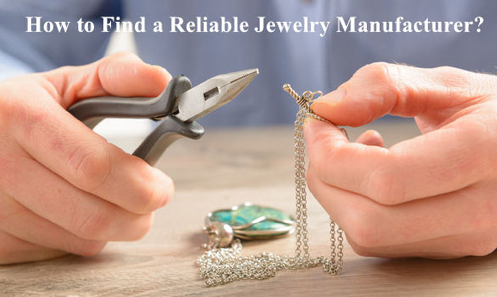 How to Find a Reliable Jewelry Manufacturer to Produce Your Designed Jewelry